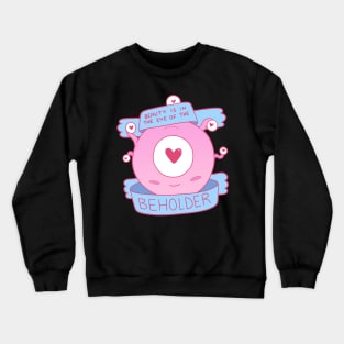 Beauty is in the Eye of the Beholder Crewneck Sweatshirt